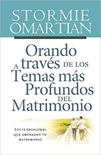Orando a través de los temas más profundos del matrimonio - Stormie Omartian - Pura Vida Books
