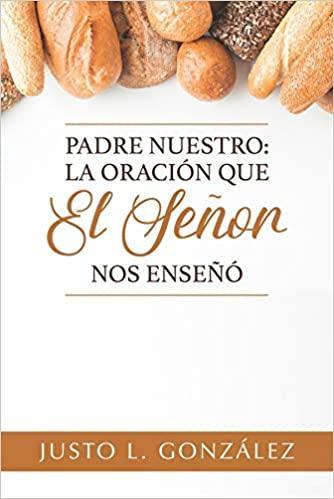 Padre Nuestro: la oración que el Señor nos enseñó - Justo L. Gonzalez - Pura Vida Books