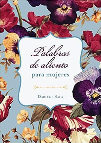 Palabras de aliento para mujeres - Darlene Sala - Pura Vida Books