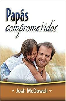 Papas Compremetidos - Josh McDowell - Pura Vida Books