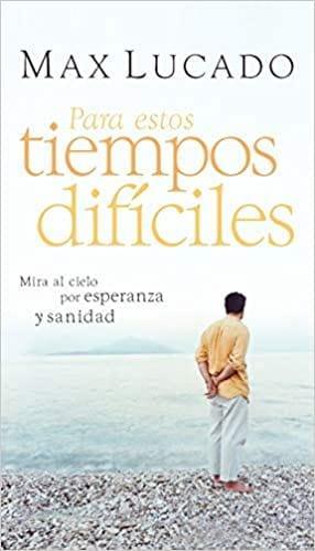 Para estos tiempos difíciles: Mire al cielo por esperanza y sanidad - Max Lucado - Pura Vida Books