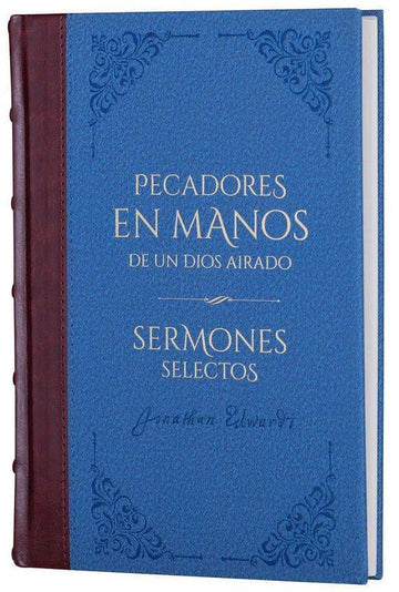 Pecadores en manos de un Dios airado y sermones selectos - Biblioteca de Clásicos Cristianos. Tomo 3 - Pura Vida Books