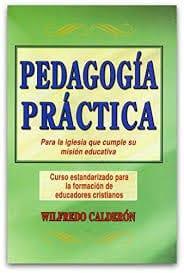 Pedagogía Práctica: para la iglesia que cumple su mision educativa - Wilfredo Calderón - Pura Vida Books