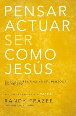 Pensar, Actuar, Ser Como Jesús - Randy Frazee - Pura Vida Books
