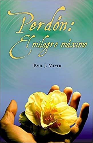 Perdón: El milagro máximo - Paul Meyer - Pura Vida Books