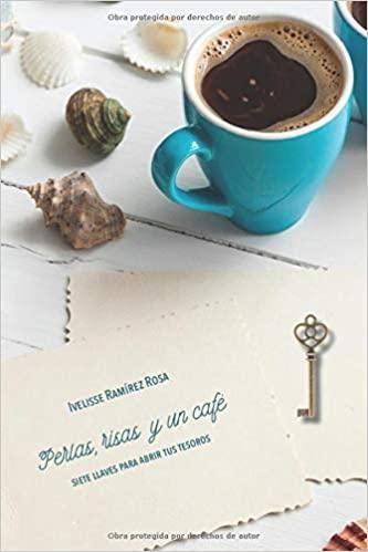 Perlas, risas y un café: Siete llaves para abrir tus tesoros - Ivelisse Ramirez Rosa - Pura Vida Books