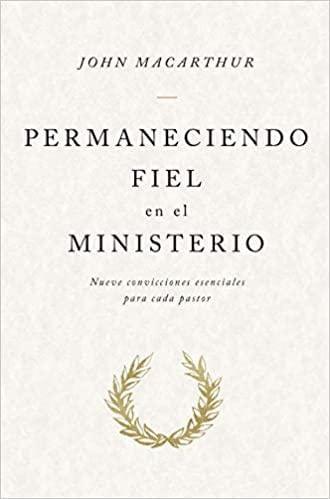 Permaneciendo fiel en el ministerio - John MacArthur - Pura Vida Books