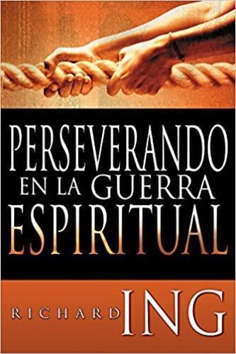 Perseverando en la guerra espiritual- Richard Ing - Pura Vida Books