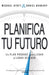 Planifica Tu Futuro - Michael Hyatt y Daniel Harkavy - Pura Vida Books