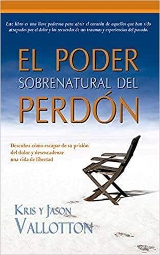 Poder sobrenatural del perdón - Kris y Jason Vallotton - Pura Vida Books