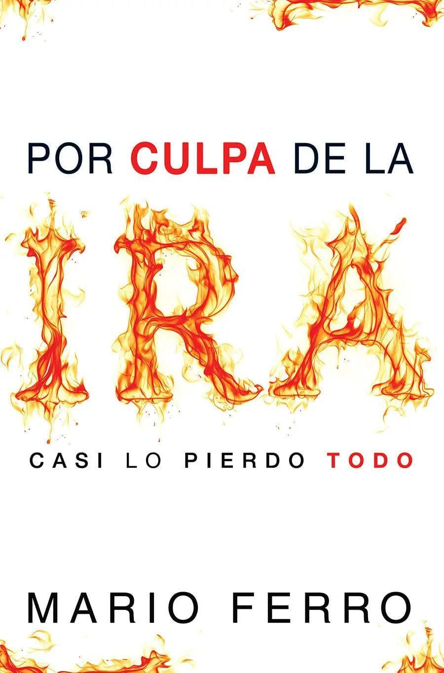 Por culpa de la ira...Casi todo lo pierdo - Mario Ferro - Pura Vida Books