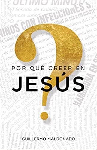 ¿Por qué creer en Jesús? - Guillermo Maldonado - Pura Vida Books