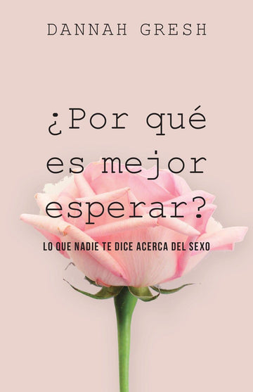 ¿Por qué es mejor esperar?- Dannah Gresh - Pura Vida Books