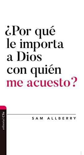 ¿Por qué le importa a Dios con quién me acuesto? - Pura Vida Books