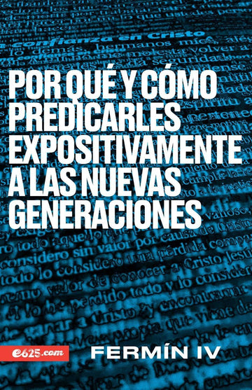 Por qué y cómo predicarles expositivamente a las nuevas generaciones - Fermín Caballero - Pura Vida Books