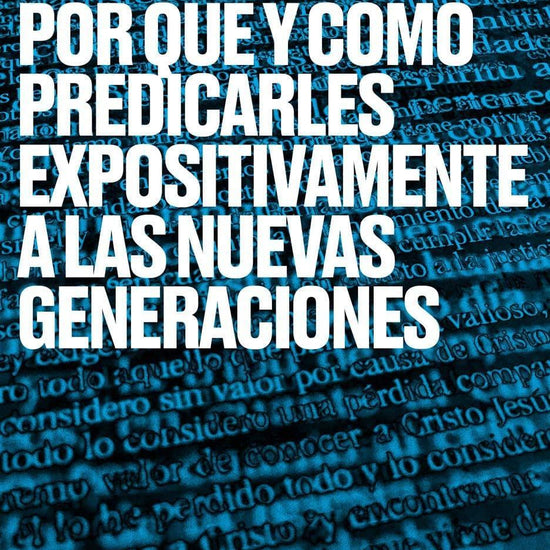 Por qué y cómo predicarles expositivamente a las nuevas generaciones - Fermín Caballero - Pura Vida Books