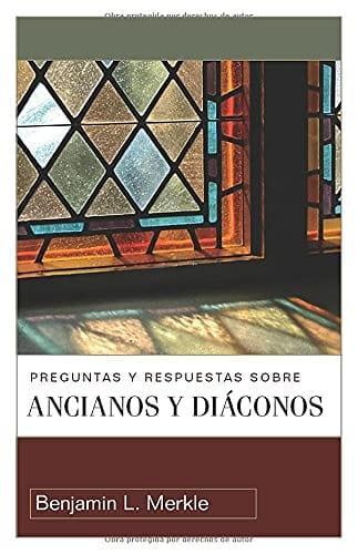 Preguntas y respuestas sobre ancianos y diáconos - Benjamin Merkle - Pura Vida Books