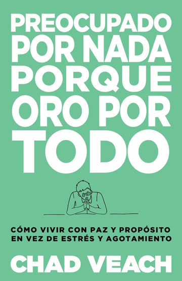 Preocupado por nada porque oro por todo - Chad Veach - Pura Vida Books