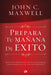 Prepara tu Mañana de Exito - John C. Maxwell - Pura Vida Books