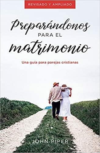 Preparándonos para el matrimonio -John Piper - Pura Vida Books