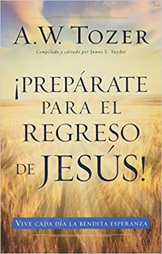 Prepárate para el regreso de Jesús - A. W. Tozer - Pura Vida Books