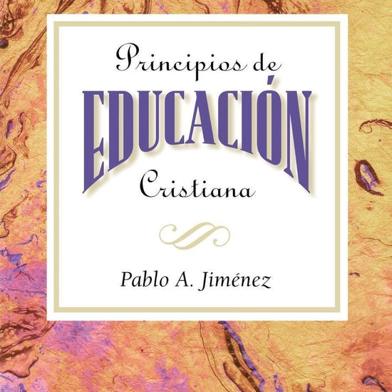 Principios de Educacion Cristiana - Pablo A. Jimenez - Pura Vida Books