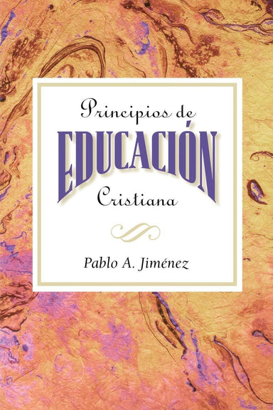 Principios de Educacion Cristiana - Pablo A. Jimenez - Pura Vida Books