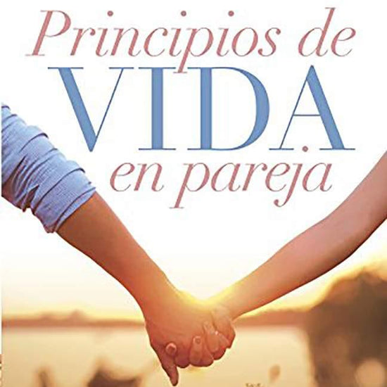 Principios de vida en pareja - Luis y Hanna Fernández - Pura Vida Books