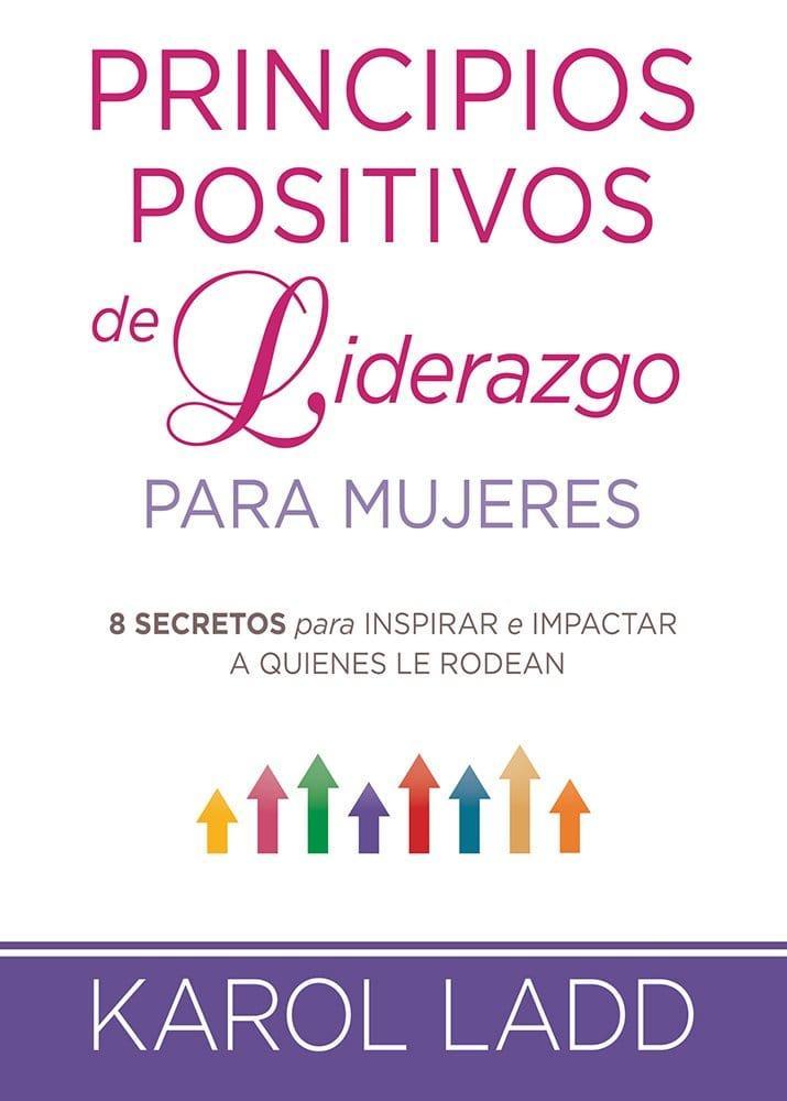 Principios positivos de liderazgo para mujeres - Karol Ladd - Pura Vida Books