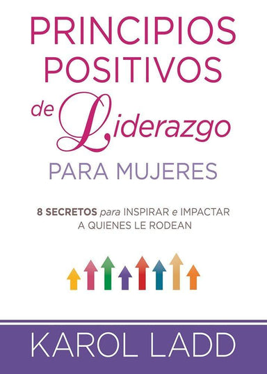 Principios positivos de liderazgo para mujeres - Karol Ladd - Pura Vida Books