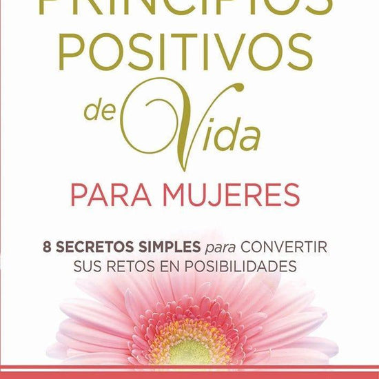 Principios positivos de vida para mujeres: Ocho Secretos para convertir sus retos en posibilidades - Karol Ladd - Pura Vida Books