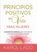 Principios positivos de vida para mujeres: Ocho Secretos para convertir sus retos en posibilidades - Karol Ladd - Pura Vida Books