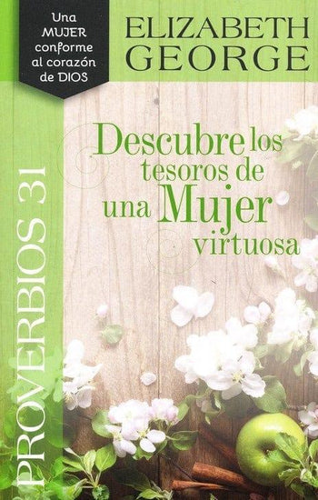 Proverbios 31 Descubre los tesoros de una mujer virtuosa - Elizabeth George - Pura Vida Books