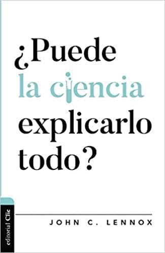 ¿Puede la ciencia explicarlo todo? (Diálogo entre fe y cultura) -John Lennox - Pura Vida Books