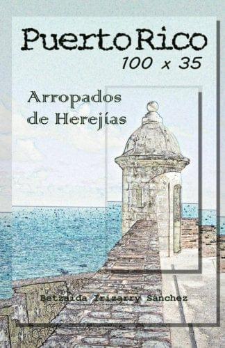 Puerto Rico 100 x 35, arropados de herejias - Betzaida Irizarry - Pura Vida Books