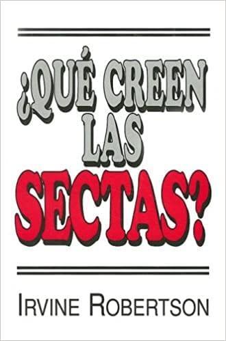 ¿Que Creen las Sectas? - Irvine Robertson - Pura Vida Books