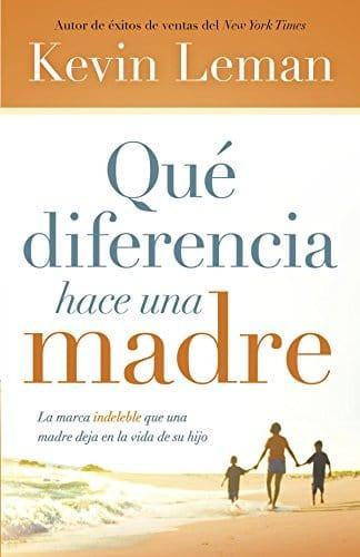 Qué diferencia hace una madre - Dr. Kevin Leman - Pura Vida Books