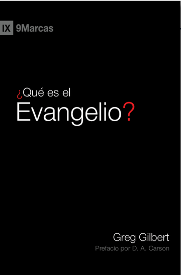 ¿QUÉ ES EL EVANGELIO? - Greg Gilbert