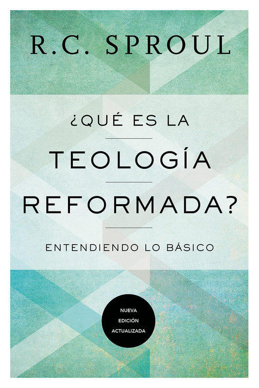 ¿Qué Es la Teología Reformada?: Entendiendo lo básico - R.C. Sproul - Pura Vida Books