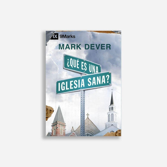 ¿Qué es una iglesia sana? - Mark Dever - Pura Vida Books