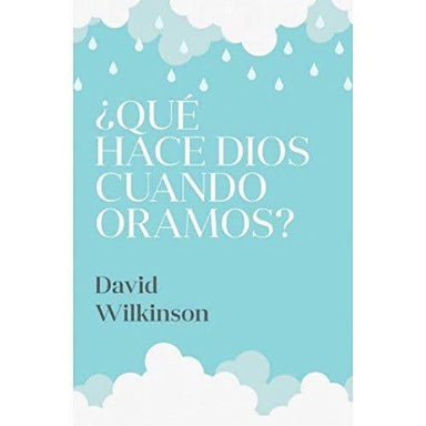¿Qué Hace Dios Cuando Oramos? - David Wilkinson - Pura Vida Books