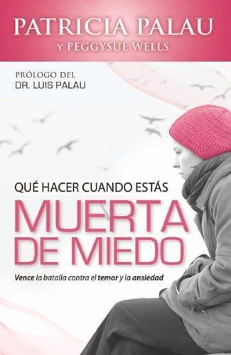 Qué hacer cuando estas muerta de miedo - Patricia Palau y Peggysue Wells - Pura Vida Books