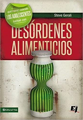 Qué hacer cuando los jóvenes luchan con desórdenes alimenticios - Steven Gerali - Pura Vida Books