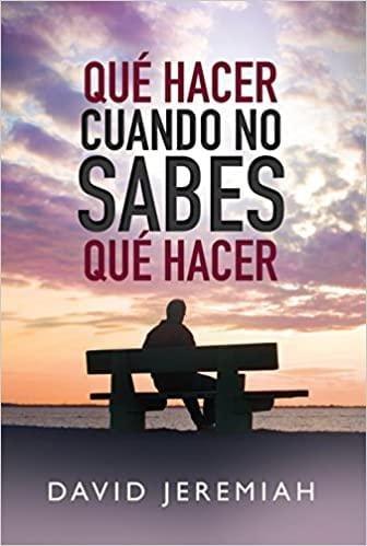 En Qué hacer cuando no sabes qué hacer - David Jeremiah - Pura Vida Books