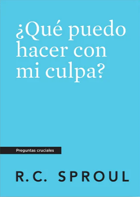 ¿Qué puedo hacer con mi culpa?  -  R.C. Sproul