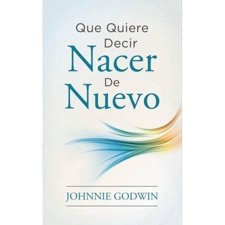 Qué quiere decir nacer de nuevo - Johnnie Godwin - Pura Vida Books