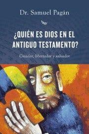 ¿QUIÉN ES DIOS EN EL ANTIGUO TESTAMENTO? - Dr. Samuel Pagán - Pura Vida Books