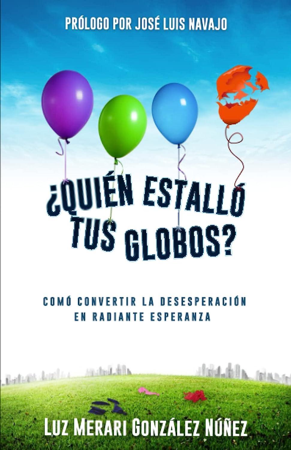 ¿Quién Estalló Tus Globos?: Comó Convertir La Desesperación En Radiante Esperanza - Pura Vida Books