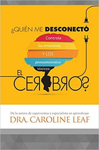 ¿Quién me desconectó el cerebro? - Dra. Caroline Leaf - Pura Vida Books