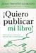 ¡Quiero publicar mi libro! - Juan Triviño Guirado - Pura Vida Books